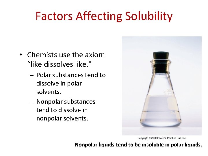 Factors Affecting Solubility • Chemists use the axiom “like dissolves like. " – Polar