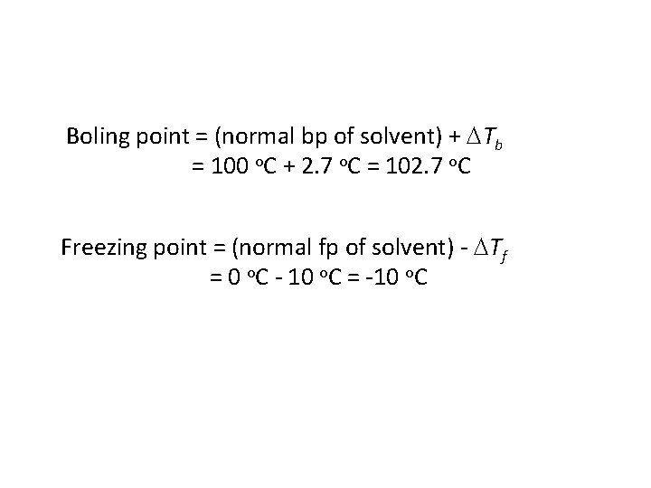 Boling point = (normal bp of solvent) + Tb = 100 o. C +