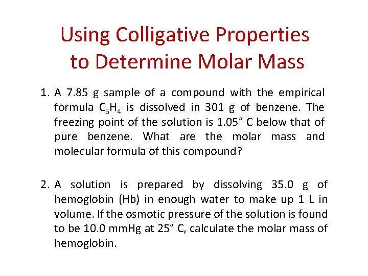 Using Colligative Properties to Determine Molar Mass 1. A 7. 85 g sample of