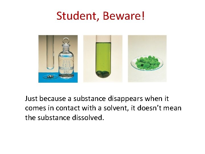 Student, Beware! Just because a substance disappears when it comes in contact with a