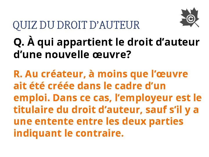 QUIZ DU DROIT D’AUTEUR Q. À qui appartient le droit d’auteur d’une nouvelle œuvre?