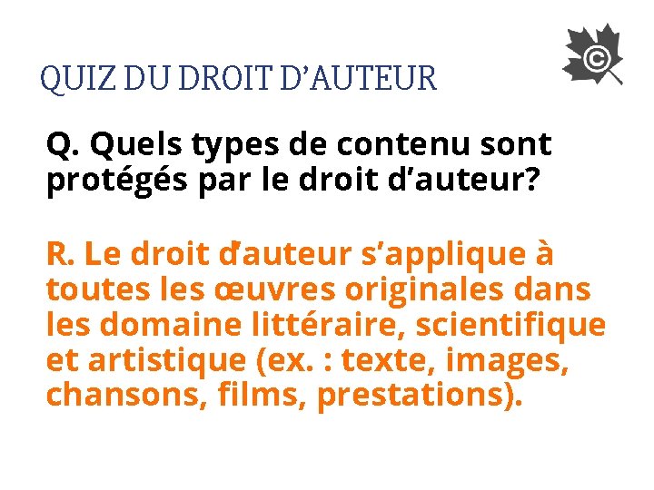 QUIZ DU DROIT D’AUTEUR Q. Quels types de contenu sont protégés par le droit