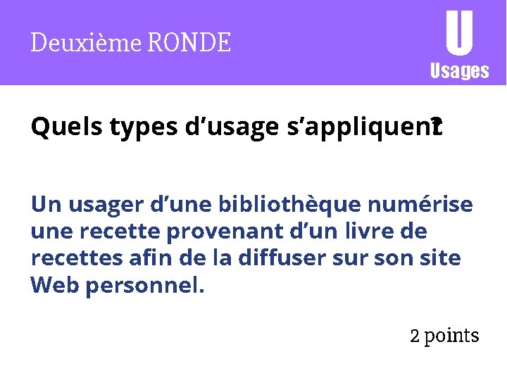 Deuxième RONDE U Usages Quels types d’usage s’appliquent? Un usager d’une bibliothèque numérise une