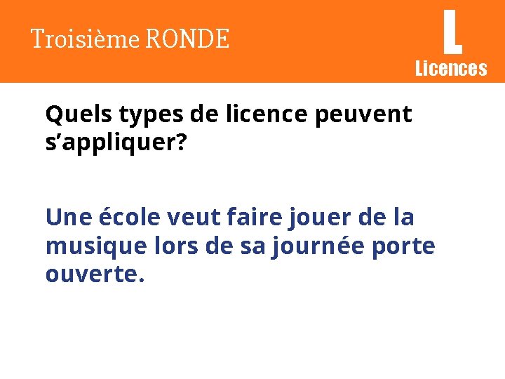 Troisième RONDE L Licences Quels types de licence peuvent s’appliquer? Une école veut faire