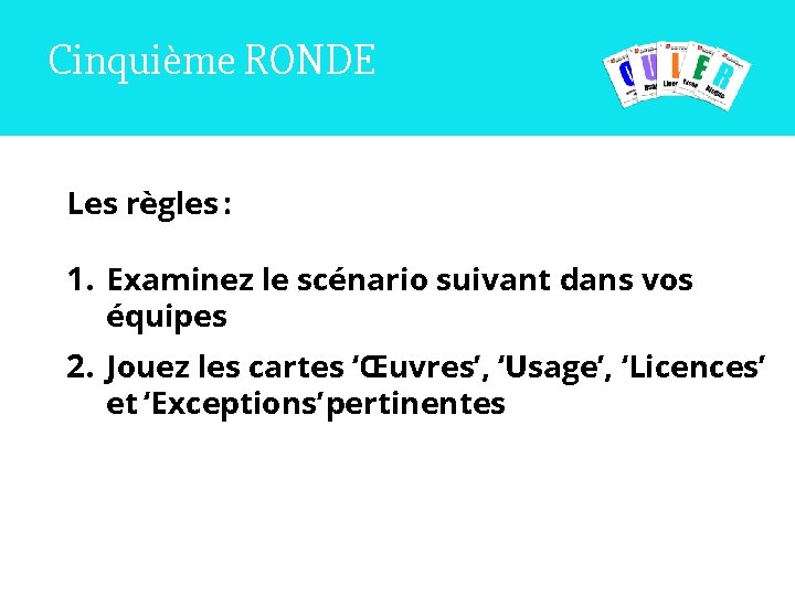 Cinquième RONDE Les règles : 1. Examinez le scénario suivant dans vos équipes 2.