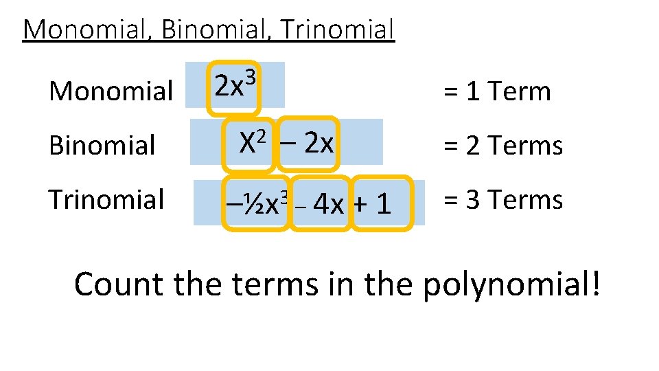 Monomial, Binomial, Trinomial Monomial Binomial Trinomial 3 2 x =1 2 X = 1