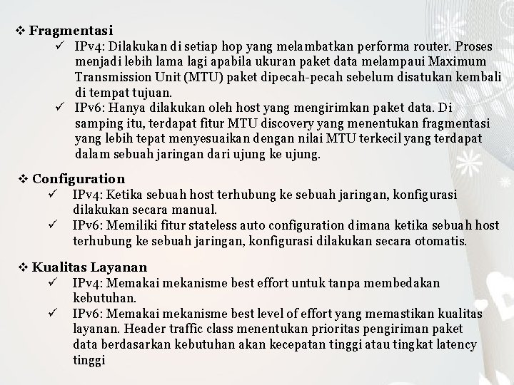 v Fragmentasi ü IPv 4: Dilakukan di setiap hop yang melambatkan performa router. Proses