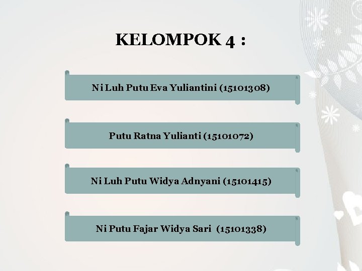 KELOMPOK 4 : Ni Luh Putu Eva Yuliantini (15101308) Putu Ratna Yulianti (15101072) Ni