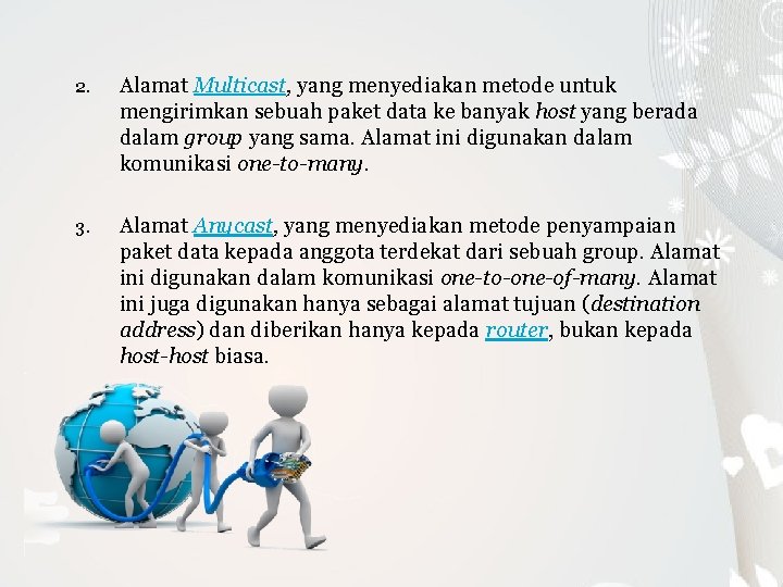 2. Alamat Multicast, yang menyediakan metode untuk mengirimkan sebuah paket data ke banyak host