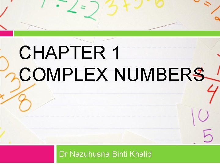 CHAPTER 1 COMPLEX NUMBERS Dr Nazuhusna Binti Khalid 