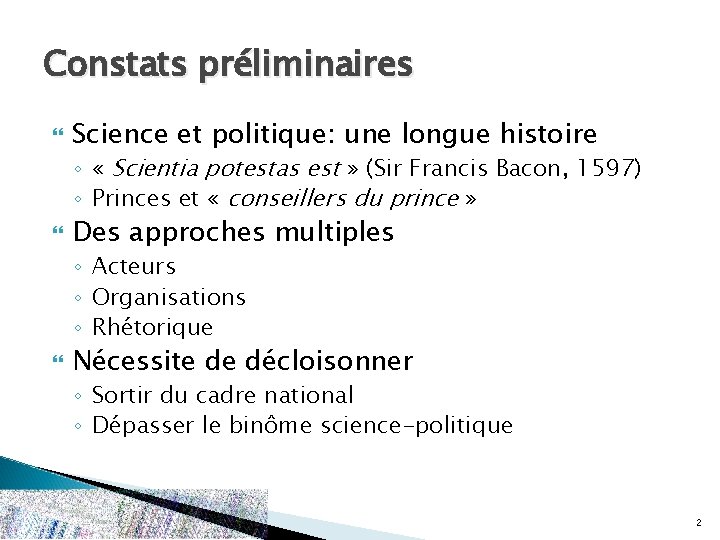 Constats préliminaires Science et politique: une longue histoire ◦ « Scientia potestas est »