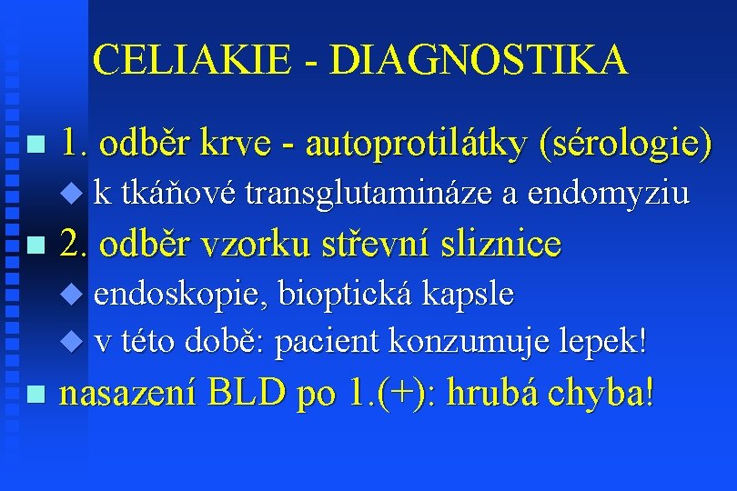 CELIAKIE - DIAGNOSTIKA n 1. odběr krve - autoprotilátky (sérologie) u k tkáňové transglutamináze