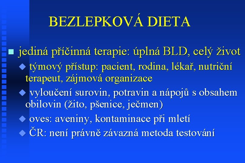 BEZLEPKOVÁ DIETA n jediná příčinná terapie: úplná BLD, celý život u týmový přístup: pacient,