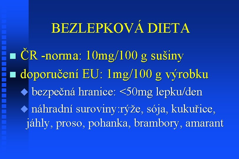 BEZLEPKOVÁ DIETA ČR -norma: 10 mg/100 g sušiny n doporučení EU: 1 mg/100 g