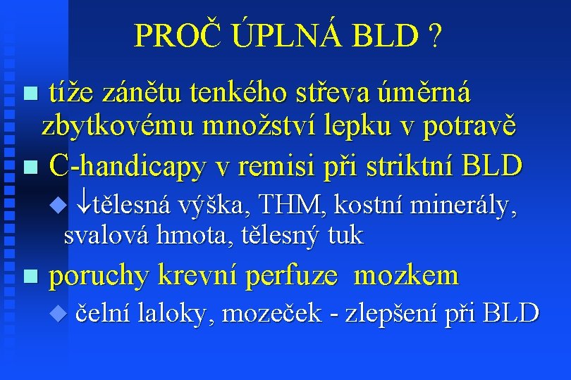 PROČ ÚPLNÁ BLD ? tíže zánětu tenkého střeva úměrná zbytkovému množství lepku v potravě