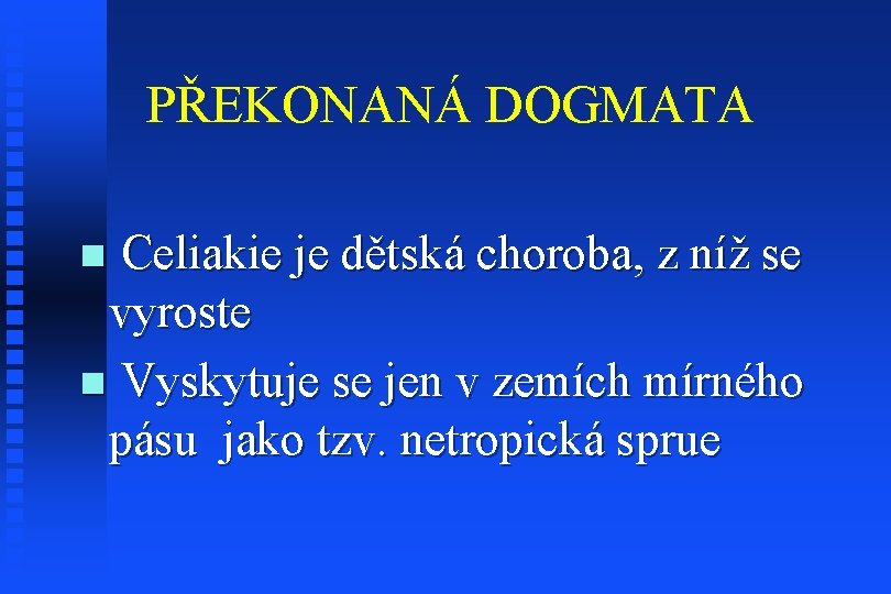 PŘEKONANÁ DOGMATA Celiakie je dětská choroba, z níž se vyroste n Vyskytuje se jen