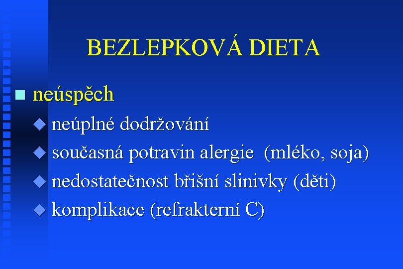 BEZLEPKOVÁ DIETA n neúspěch u neúplné dodržování u současná potravin alergie (mléko, soja) u
