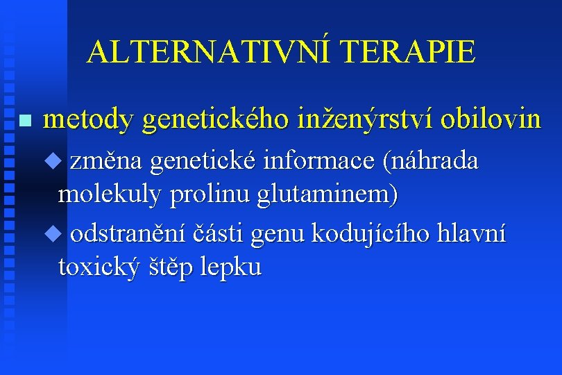 ALTERNATIVNÍ TERAPIE n metody genetického inženýrství obilovin u změna genetické informace (náhrada molekuly prolinu