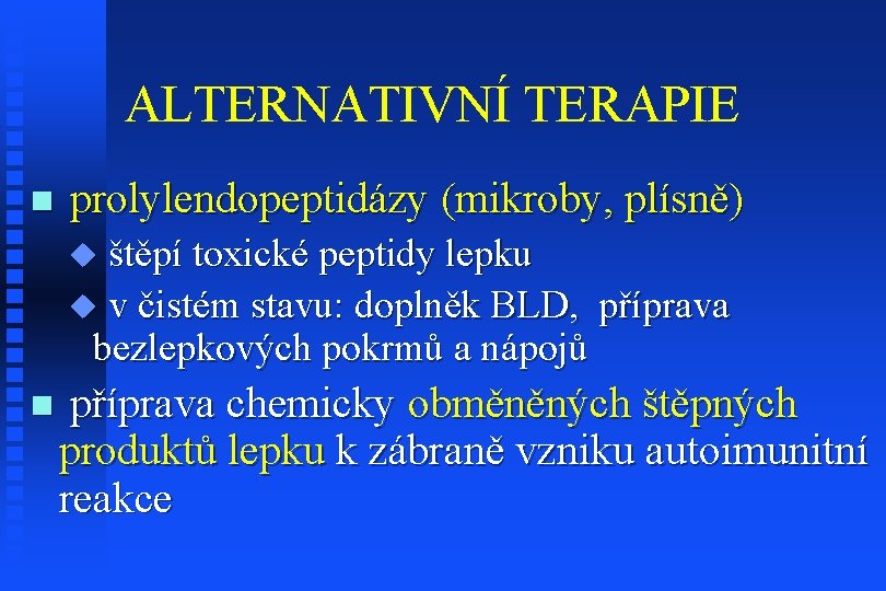 ALTERNATIVNÍ TERAPIE n prolylendopeptidázy (mikroby, plísně) u štěpí toxické peptidy lepku u v čistém