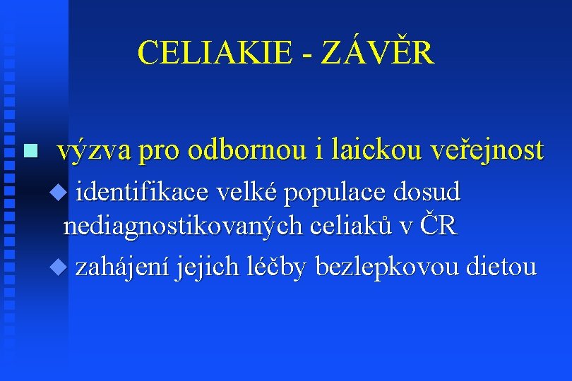 CELIAKIE - ZÁVĚR n výzva pro odbornou i laickou veřejnost u identifikace velké populace