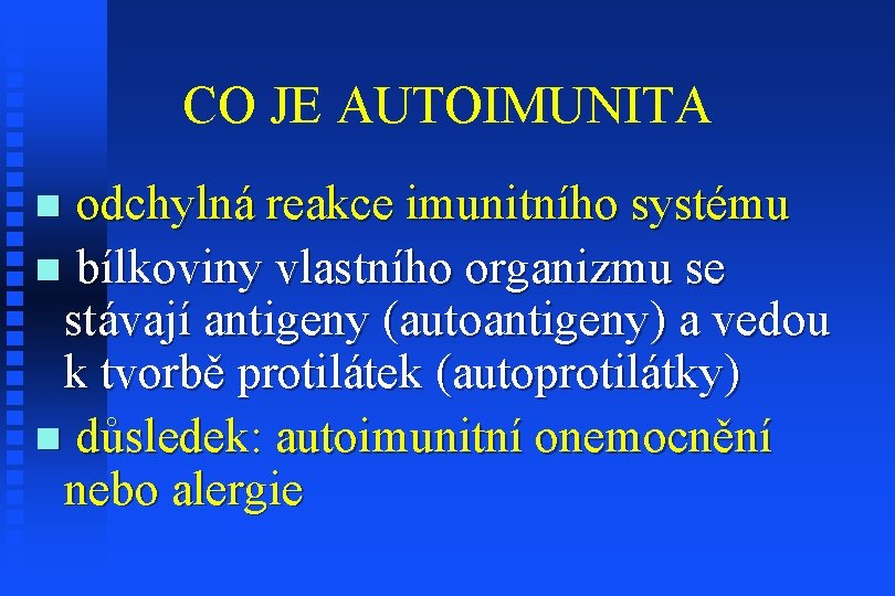 CO JE AUTOIMUNITA odchylná reakce imunitního systému n bílkoviny vlastního organizmu se stávají antigeny