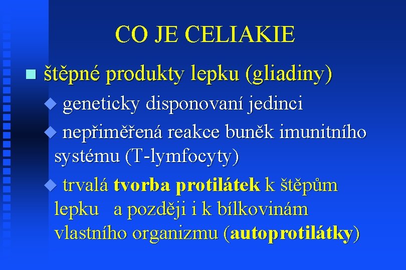 CO JE CELIAKIE n štěpné produkty lepku (gliadiny) u geneticky disponovaní jedinci u nepřiměřená