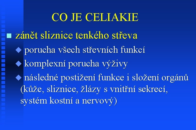 CO JE CELIAKIE n zánět sliznice tenkého střeva u porucha všech střevních funkcí u