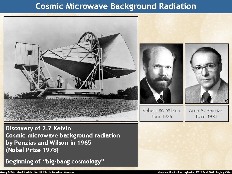 Cosmic Microwave Background Radiation Robert W. Wilson Born 1936 Arno A. Penzias Born 1933