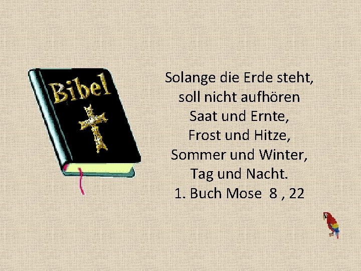 Solange die Erde steht, soll nicht aufhören Saat und Ernte, Frost und Hitze, Sommer