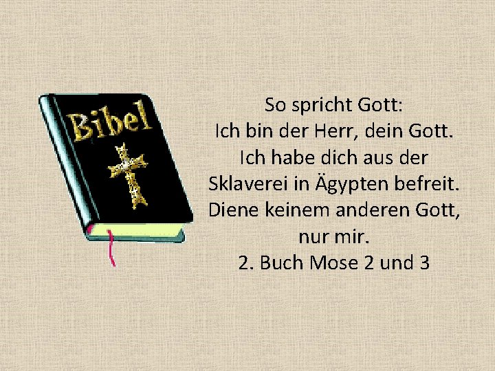 So spricht Gott: Ich bin der Herr, dein Gott. Ich habe dich aus der