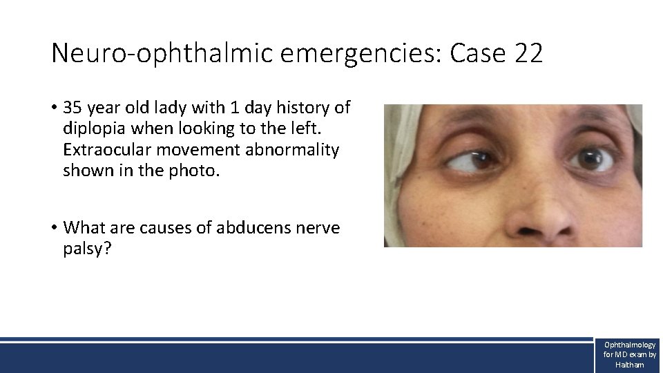 Neuro-ophthalmic emergencies: Case 22 • 35 year old lady with 1 day history of Neuro-ophthalmic emergencies: Case 22 • 35 year old lady with 1 day history of