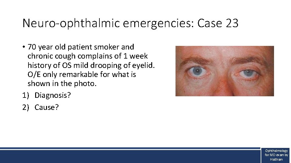 Neuro-ophthalmic emergencies: Case 23 • 70 year old patient smoker and chronic cough complains Neuro-ophthalmic emergencies: Case 23 • 70 year old patient smoker and chronic cough complains