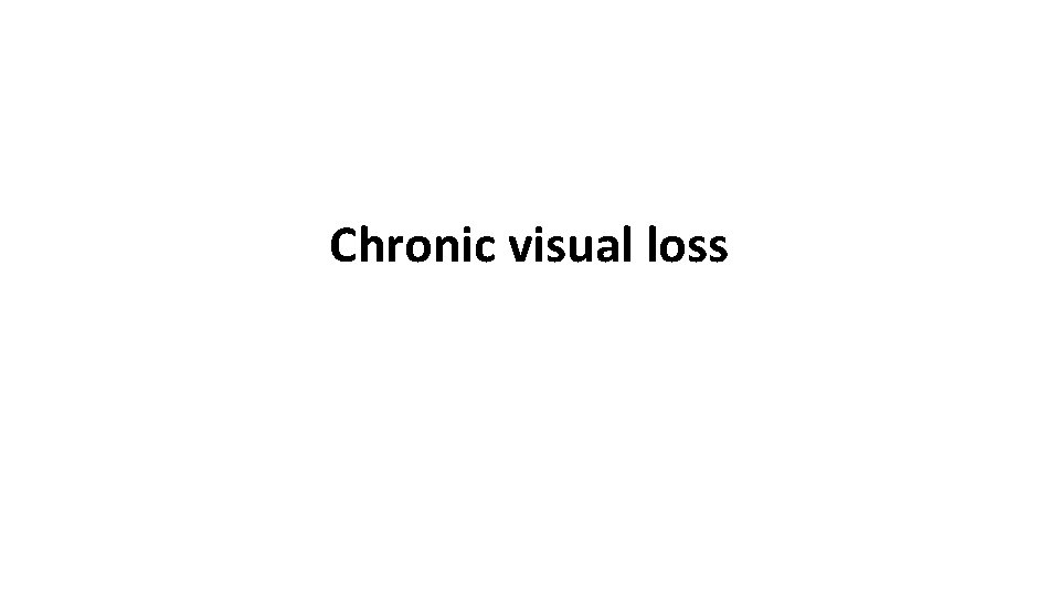 Chronic visual loss Chronic visual loss