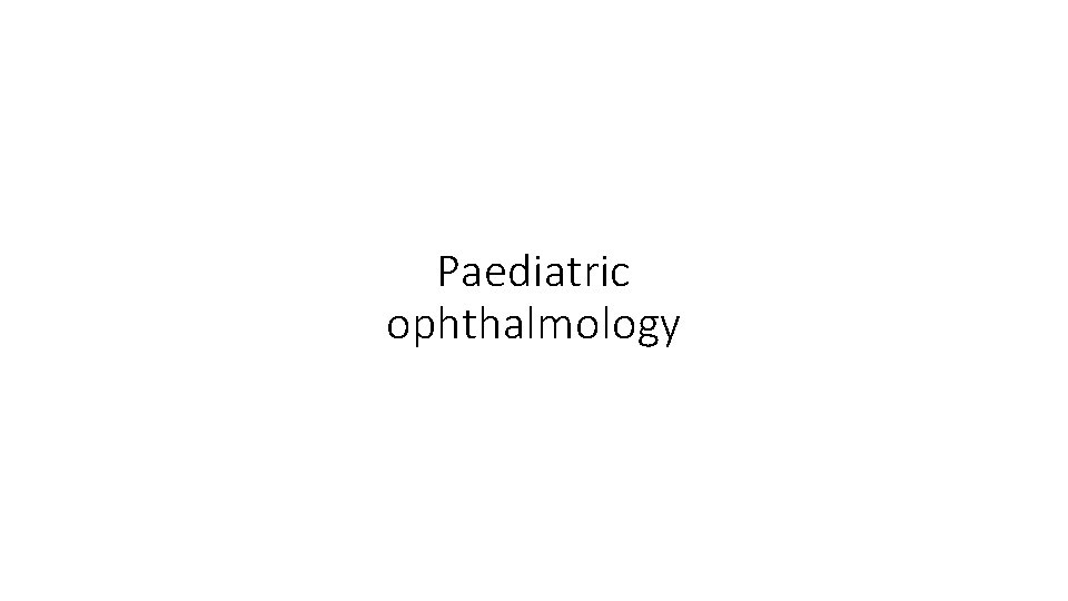Paediatric ophthalmology Paediatric ophthalmology