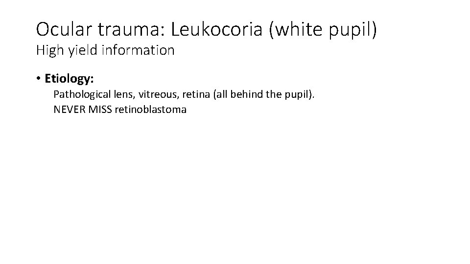 Ocular trauma: Leukocoria (white pupil) High yield information • Etiology: Pathological lens, vitreous, retina Ocular trauma: Leukocoria (white pupil) High yield information • Etiology: Pathological lens, vitreous, retina