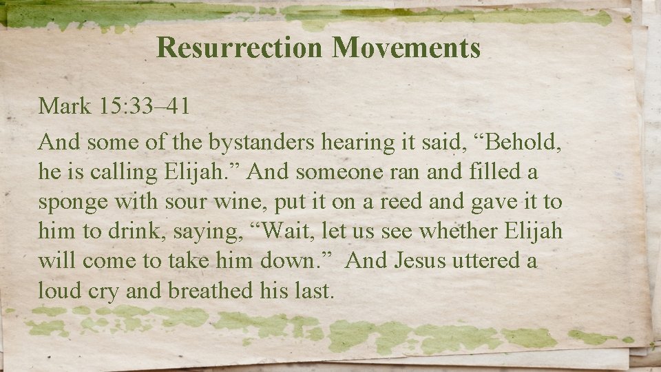 Resurrection Movements Mark 15: 33– 41 And some of the bystanders hearing it said,