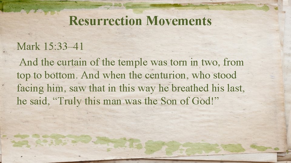 Resurrection Movements Mark 15: 33– 41 And the curtain of the temple was torn