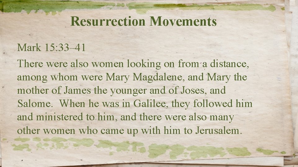 Resurrection Movements Mark 15: 33– 41 There were also women looking on from a