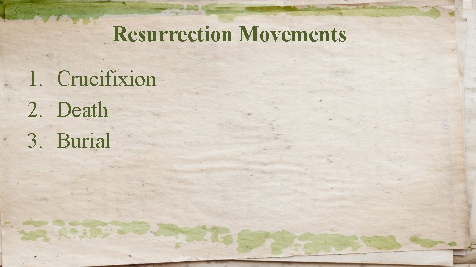 Resurrection Movements 1. Crucifixion 2. Death 3. Burial 