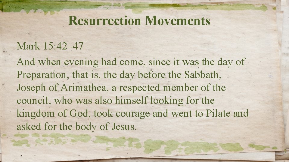 Resurrection Movements Mark 15: 42– 47 And when evening had come, since it was