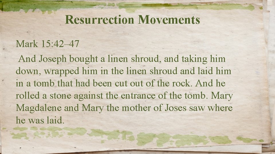 Resurrection Movements Mark 15: 42– 47 And Joseph bought a linen shroud, and taking