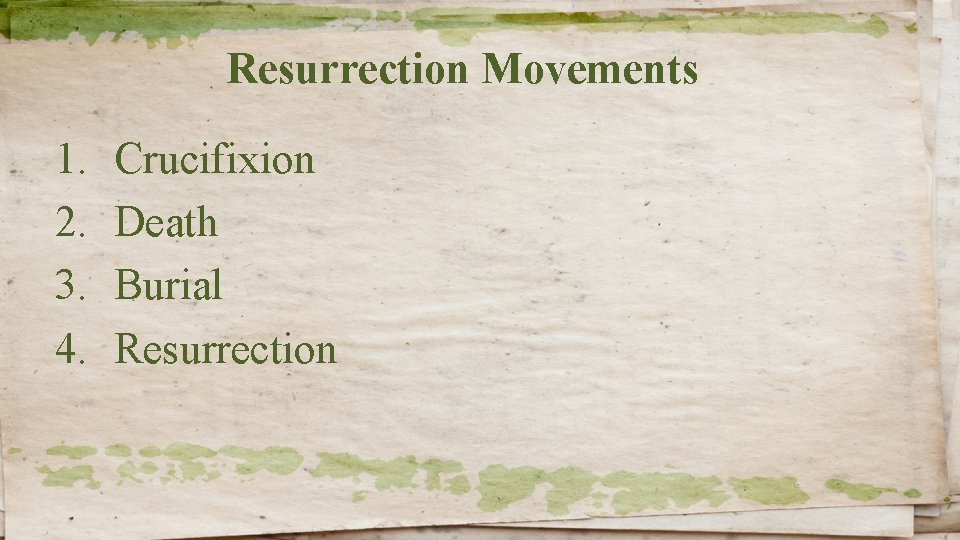 Resurrection Movements 1. 2. 3. 4. Crucifixion Death Burial Resurrection 