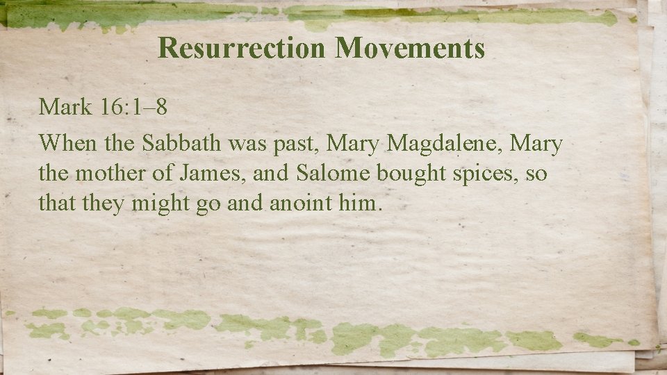 Resurrection Movements Mark 16: 1– 8 When the Sabbath was past, Mary Magdalene, Mary