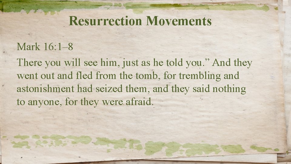 Resurrection Movements Mark 16: 1– 8 There you will see him, just as he