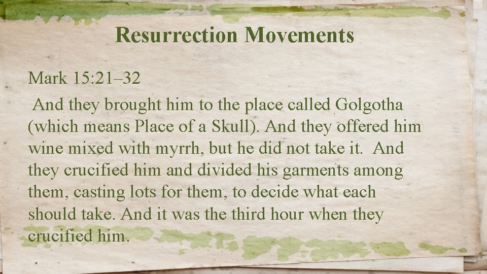 Resurrection Movements Mark 15: 21– 32 And they brought him to the place called