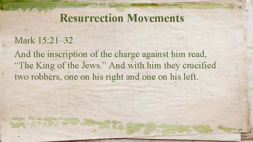 Resurrection Movements Mark 15: 21– 32 And the inscription of the charge against him