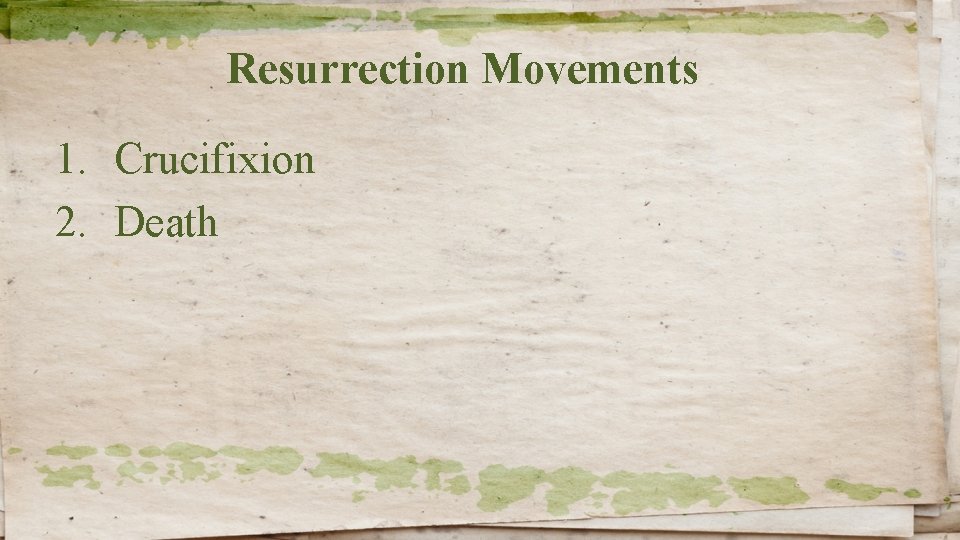 Resurrection Movements 1. Crucifixion 2. Death 