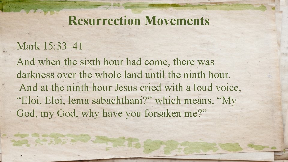 Resurrection Movements Mark 15: 33– 41 And when the sixth hour had come, there