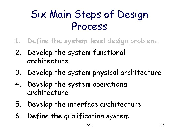 Six Main Steps of Design Process 1. Define the system level design problem. 2.
