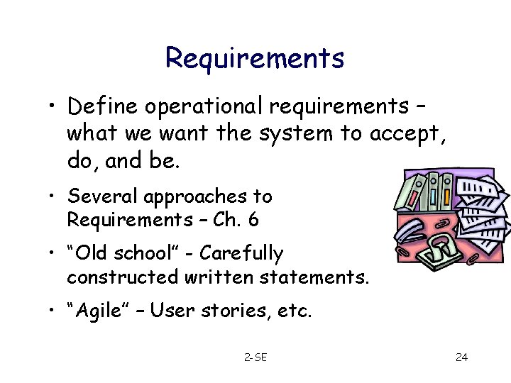 Requirements • Define operational requirements – what we want the system to accept, do,